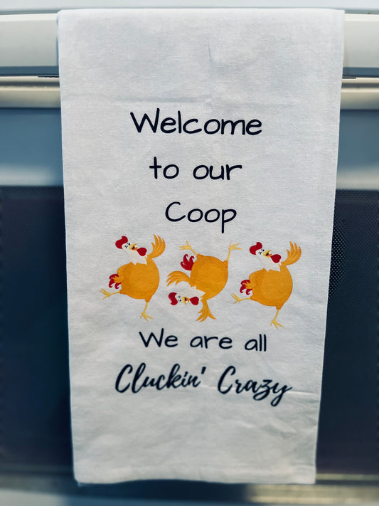 Welcome to our Coop We are all Cluckin’ crazy Tea towel