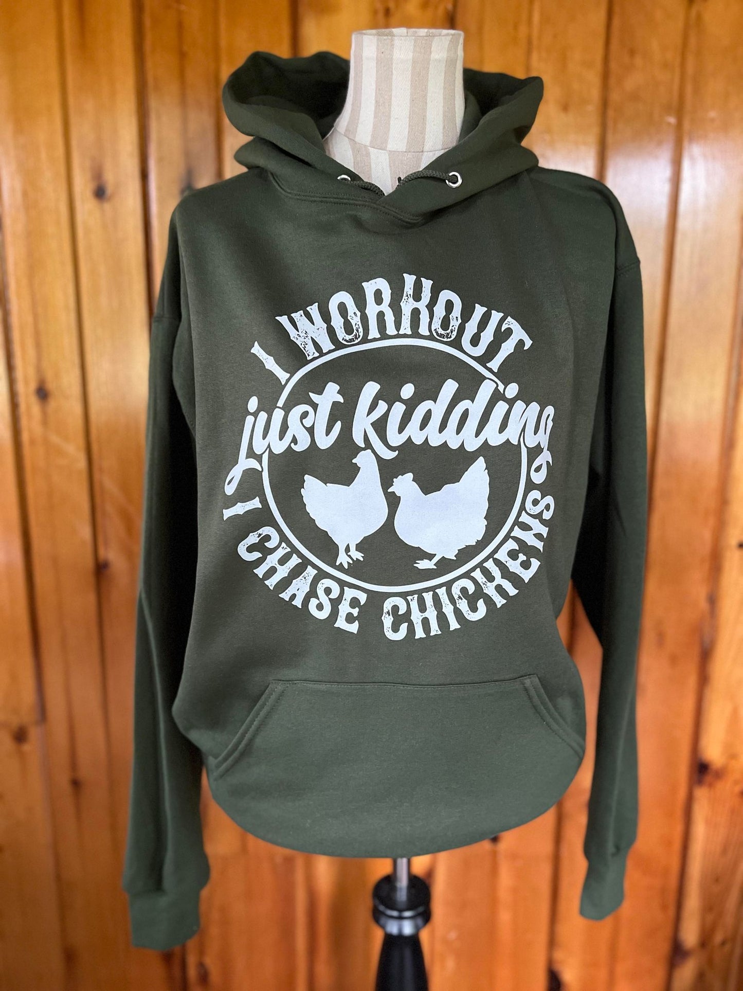 I workout Just Kidding I chase Chickens Hooded Sweatshirt