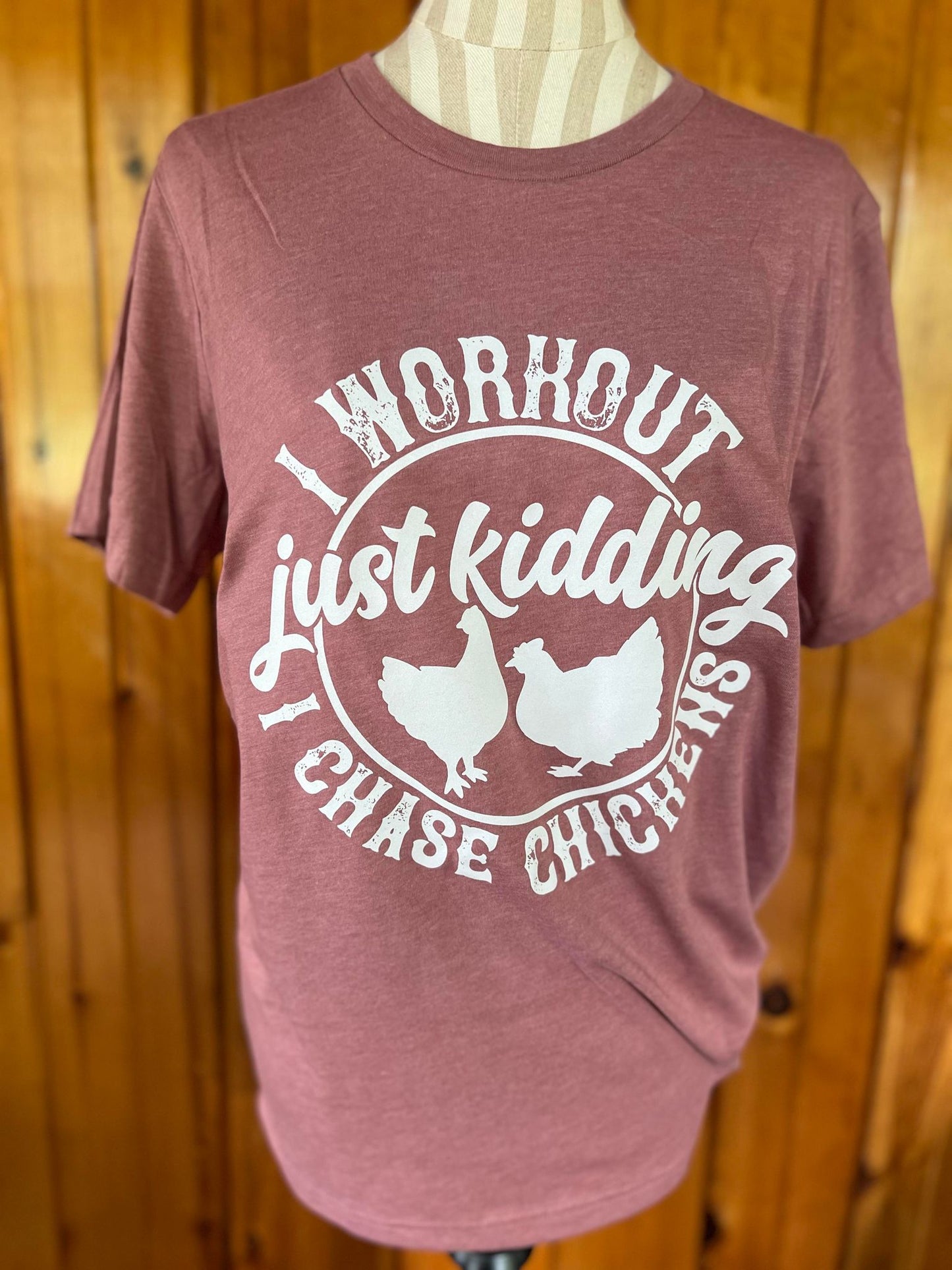 I work out Just Kidding I chase Chickens